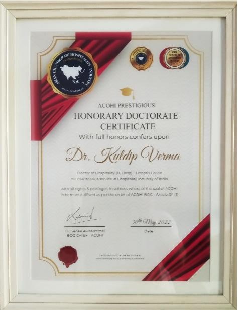 On completion of 50 years active service of Kuldip, Asian Chamber of Hospitality Industry (ACOHI) 
conferred a rare Honorary ‘Doctorate of Hospitality’ to Kuldip in recognition of his 
meritorious service in the Hospitality Industry of India.
